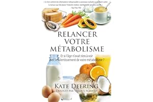 RELANCER VOTRE METABOLISME: Et si l’âge n’avait rien à voir avec le ralentissement de votre métabolisme ? (French Edition)