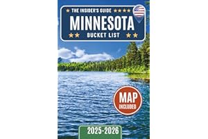 Minnesota Bucket List Guide: Explore Over 120 Must-See Minnesota Attractions, Hidden Gems, and Local Favorites — Regional Highlights, Insider Travel Tips, Interactive Maps Included