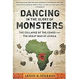 Dancing in the Glory of Monsters: The Collapse of the Congo and the Great War of Africa