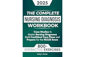 The Complete Nursing Diagnosis Workbook: 800+ Practice Questions, Step-by-Step Explanations, and Case Studies to Master Nursi