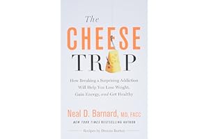The Cheese Trap: How Breaking a Surprising Addiction Will Help You Lose Weight, Gain Energy, and Get Healthy