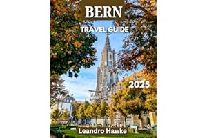 Bern TRAVEL GUIDE 2025: Discover Switzerland’s Medieval Charm, Scenic Views, and Rich Cultural Heritage