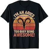 Aries Zodiac Sign I'm an Aries Too Busy Being Awesome T-Shirt