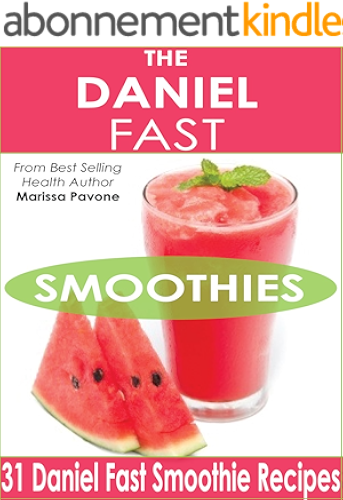 Download The Daniel Fast Smoothies: Easy, Quick, and Delicious Daniel Fast Smoothie Recipes (English Edition) PDF