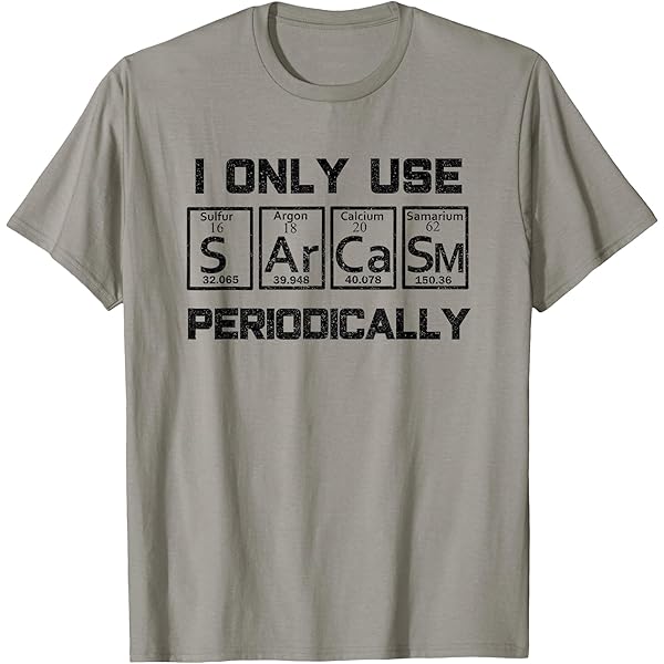Sarcasm Elements Chemie Lehrer T-Shirt - Lustiges Science Design Mit Periodensystem