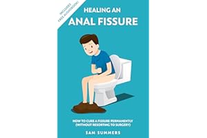 Healing An Anal Fissure: How To Cure A Fissure Permanently (Without Resorting To Surgery)