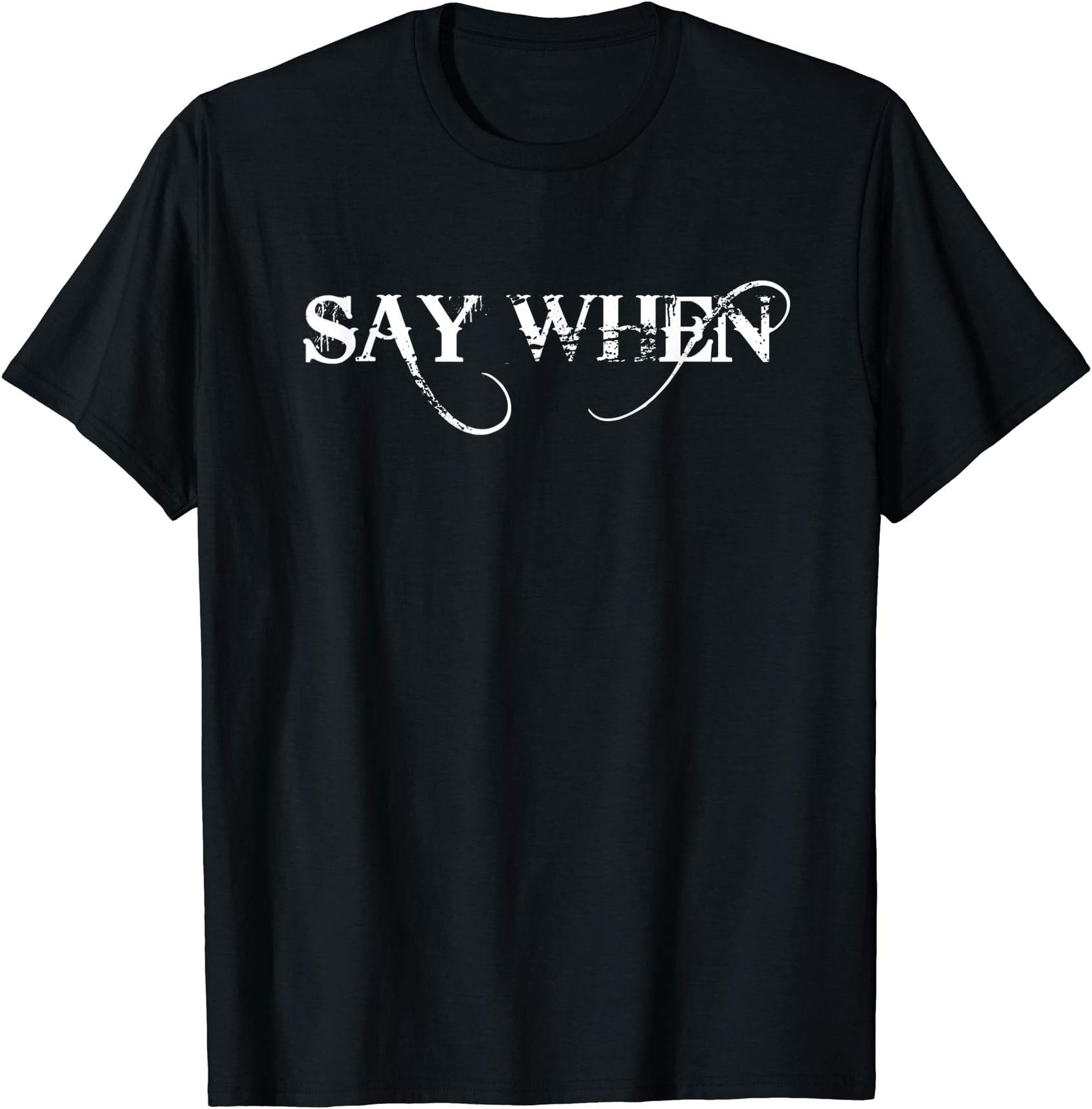 Say When ShirtsWestern Say When Shirt T-ShirtOEKO-TEX STANDARD 100