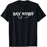 Say When ShirtsWestern Say When Shirt T-ShirtOEKO-TEX STANDARD 100