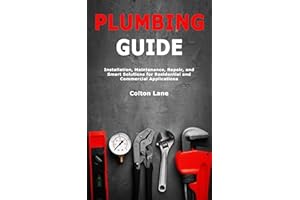 Plumbing Guide: Installation, Maintenance, Repair, and Smart Solutions for Residential and Commercial Applications