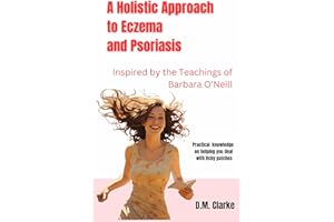 A Holistic Approach to Eczema and Psoriasis: Inspired by the Teachings of Barbara O’Neill