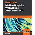 Hands-On Motion Graphics with Adobe After Effects CC: Develop your skills as a visual effects and motion graphics artist