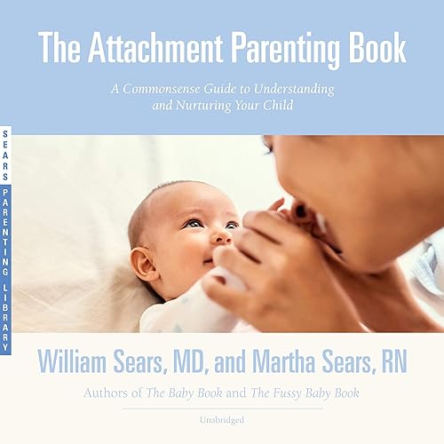 Download The Attachment Parenting Book: A Commonsense Guide to Understanding and Nurturing Your Child PDF