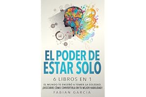 El poder de estar solo: 6 libros en 1: El mundo te enseñó a temer la soledad. ¡Descubre cómo convertirla en tu mejor habilidad! (Spanish Edition)