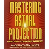 Mastering Astral Projection: 90-day Guide to Out-of-Body Experience