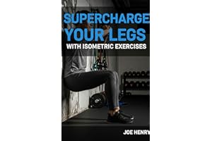 Supercharge Your Legs with Isometric Exercises: Build Lower Body Strength, Stability, and Endurance—No Equipment Required