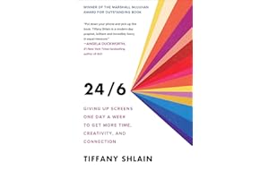 24/6: Giving up Screens One Day a Week to Get More Time, Creativity, and Connection (A Guide to Unplugging)