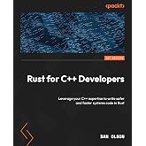 Rust for C++ Developers: Leverage your C++ expertise to write safer and faster systems code in Rust