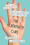 The Creativity Cure: A Do-It-Yourself Prescription for Happiness