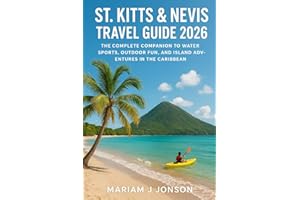 St. Kitts & Nevis Travel Guide 2026: The Complete Companion to Water Sports, Outdoor Fun, and Island Adventures in the Caribb