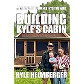 Building Kyle's Cabin: A Captivating Journey Into The Wild