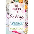 The Business of Baking: The book that inspires, motivates and educates bakers and decorators to achieve sweet business succes