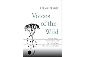 Voices of the Wild: Animal Songs, Human Din, and the Call to Save Natural Soundscapes (The Future Series)