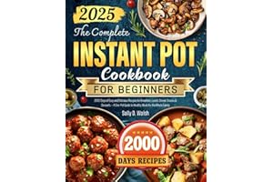 The Complete Instant Pot Cookbook for Beginners: 2000 Days of Easy and Delicious Recipes for Breakfast, Lunch, Dinner, Snacks & Desserts — A One-Pot Guide to Healthy Meals for the Whole Family