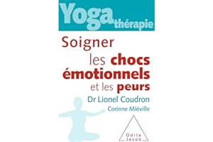 Yoga-thérapie : soigner les chocs émotionnels et les peurs (French Edition)
