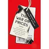 The War on Prices: How Popular Misconceptions about Inflation, Prices, and Value Create Bad Policy