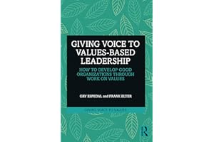 Giving Voice to Values-based Leadership: How to Develop Good Organizations Through Work on Values