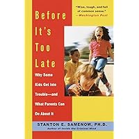 Before It's Too Late: Why Some Kids Get Into Trouble--and What Parents Can Do About It