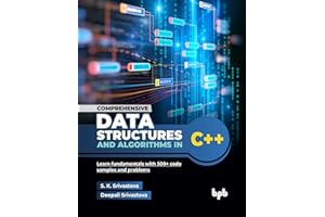 Comprehensive Data Structures and Algorithms in C++: Learn fundamentals with 500+ code samples and problems (English Edition)