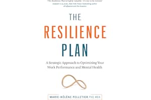 The Resilience Plan: A Strategic Approach to Optimizing Your Work Performance and Mental Health