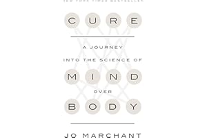 Cure: A Journey into the Science of Mind Over Body