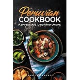 Peruvian Cookbook: A Simple Guide to Peruvian Cuisine