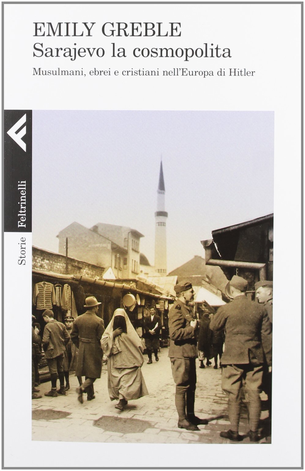 Sarajevo la cosmopolita. Musulmani, ebrei e cristiani nell'Europa di Hitler : Greble, Emily, Capararo, C.: Amazon.it: Libri