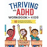 Thriving with ADHD Workbook for Kids: 60 Fun Activities to Help Children Self-Regulate, Focus, and Succeed