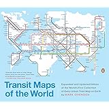 Transit Maps of the World: Expanded and Updated Edition of the World's First Collection of Every Urban Train Map on Earth
