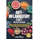 Anti-Inflammatory Diet Simplified: Beginners Guide to Revive Immune Function, Support Gut Health, and Boost Mental Clarity & Energy Without Giving Up your Favorite Foods