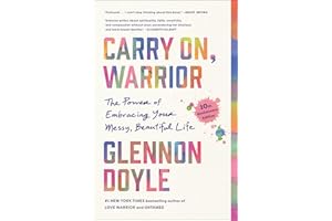Carry On, Warrior: The Power of Embracing Your Messy, Beautiful Life