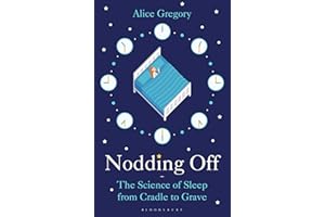 Nodding Off: The Science of Sleep from Cradle to Grave