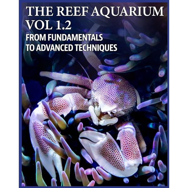 THE REEF AQUARIUM VOL 1.1. FROM FUNDAMENTALS TO ADVANCED