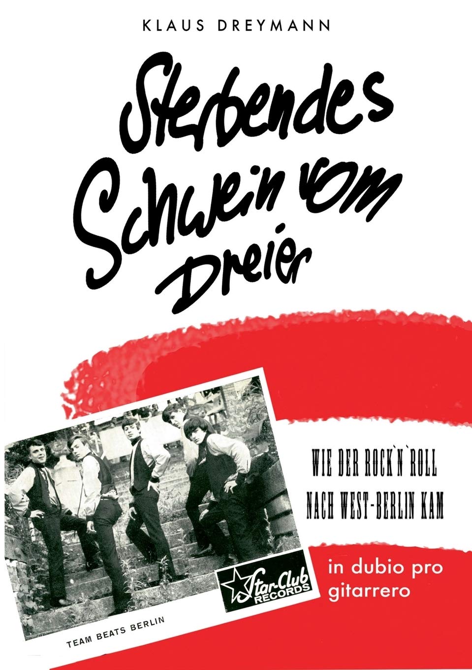 Sterbendes Schwein Vom Dreier Wie Der Rock N Roll Nach West Berlin Kam Amazon De Dreymann Klaus Bucher