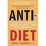 Anti-Diet: Reclaim Your Time, Money, Well-Being, and Happiness Through Intuitive Eating