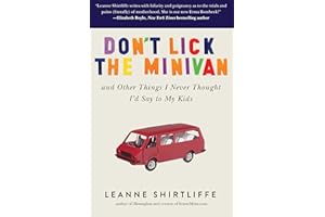Don't Lick the Minivan: And Other Things I Never Thought I'd Say to My Kids