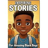 Inspiring Stories For Amazing Black Boys: 40 Motivational Tales of Courage, Perseverance, Problem-Solving, and Friendship