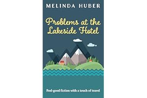Problems at the Lakeside Hotel: feel-good fiction with a touch of travel (Escape to Switzerland Book 3)