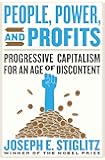 People, Power, and Profits: Progressive Capitalism for an Age of Discontent