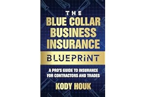 The Blue Collar Business Insurance Blueprint: A Pro's Guide To Insurance For Contractors And Trades