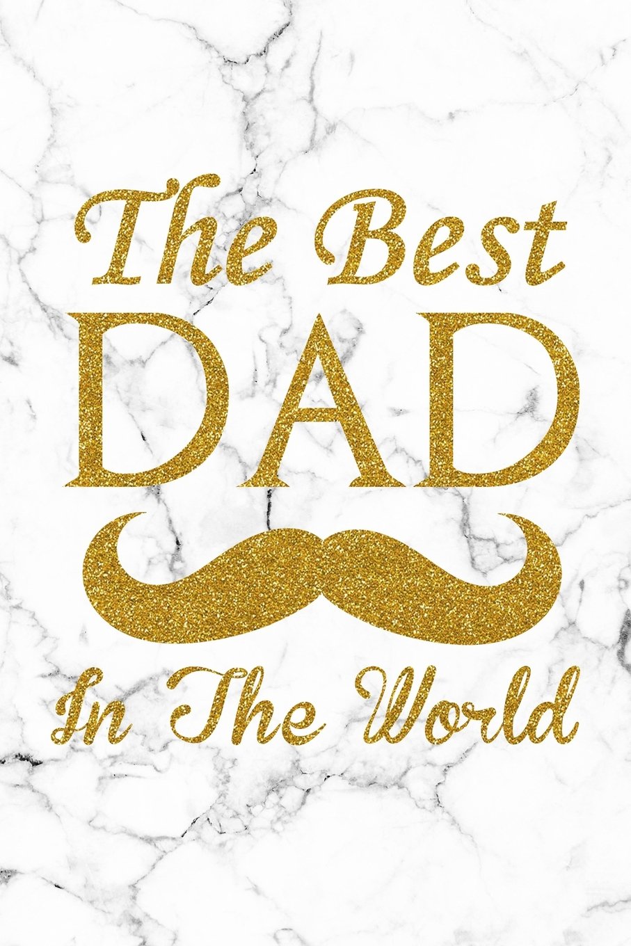 The Best Dad In The World Dad Notebook Lined Notebook White Marble Gold Premium Cover 6 X 9 Inches 100 Pages Perfect For Father S Day Gift Amazon De Ron Liller Fremdsprachige Bucher